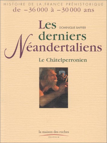 Les derniers néandertaliens : Le Châtelperronien francais Les derniers néandertaliens : Le Châtelperronien francais