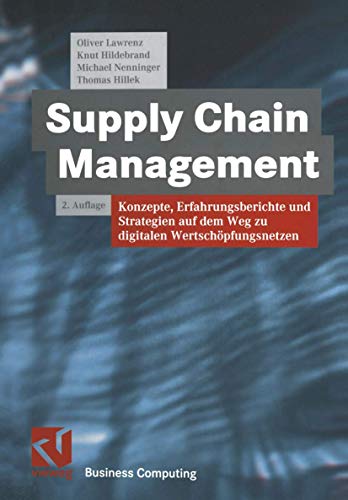 Supply Chain Management. Konzepte, Erfahrungsberichte und Strategien auf dem Weg zu digitalen Wertschöpfungsnetzwerken: Konzepte, Erfahrungsberichte ... Wertschöpfungsnetzen (XBusiness Computing)