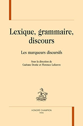 Download LEXIQUE, GRAMMAIRE, DISCOURS. Les marqueurs discursifs. Download LEXIQUE, GRAMMAIRE, DISCOURS. Les marqueurs discursifs.