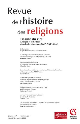 Revue de l'histoire des religions - Tome 227 (1/2010): Beauté du rite. Liturgie et esthétique dans le christianisme (XVIe-XXIe siècle)