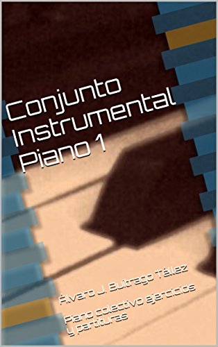 Conjunto Instrumental Piano 1: Álvaro J. Buitrago Téllez Piano colectivo ejercicios y partituras