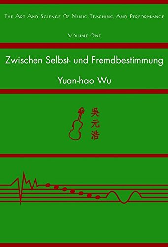 Zwischen Selbst- und Fremdbestimmung: Eine vergleichende Untersuchung über Lernmotivation der Musikstudierenden in Taiwan und Österreich (The Art and Science of Music Teaching and Performance, Band 1)
