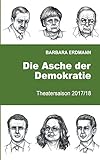 Image de Die Asche der Demokratie: Theatersaison 2017/18