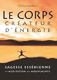 Image de Le corps, créateur d'énergie -- Sagesse Essénienne et méditation en mouvements (French Edition)