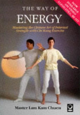 The Way of Energy: Mastering the Chinese Art of Internal Strength with ...