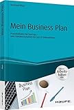 Mein Business Plan - inklusive Arbeitshilfen online: Praxisleitfaden für Start-ups - vom Handwerksbetrieb bis zum IT-Unternehmen (Haufe Fachbuch) by