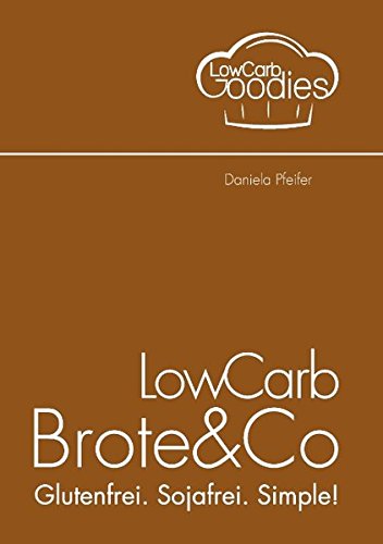 Download LowCarb Brote & Co: Glutenfrei. Sojafrei. Simple! Download LowCarb Brote & Co: Glutenfrei. Sojafrei. Simple!