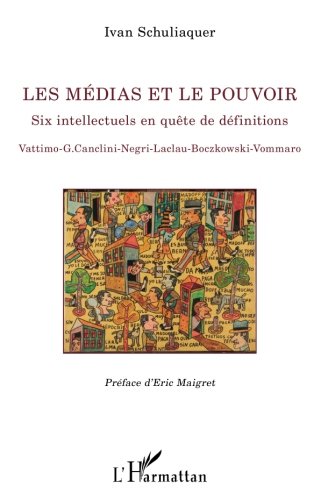 Download Les médias et le pouvoir: Six intellectuels en quête de définitions Vattimo - G.Canclini - Negri - Laclau - Boczkowski - Vommaro Download Les médias et le pouvoir: Six intellectuels en quête de définitions Vattimo - G.Canclini - Negri - Laclau - Boczkowski - Vommaro