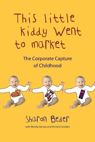 This Little Kiddy Went to Market: The Corporate Capture of Childhood