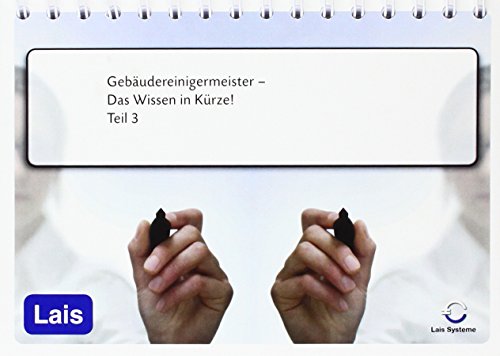Download Gebäudereinigermeister - Das Wissen in Kürze: 3. Prüfungsteil Download Gebäudereinigermeister - Das Wissen in Kürze: 3. Prüfungsteil