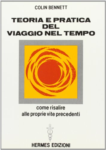 Download Teoria e pratica del viaggio nel tempo. Come risalire alle proprie vite anteriori Download Teoria e pratica del viaggio nel tempo. Come risalire alle proprie vite anteriori