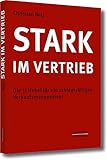 Stark im Vertrieb: Die 11 Hebel für ein schlagkräftiges Verkaufsmanagement by