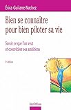 Bien se connaître pour bien piloter sa vie : Savoir ce que l'on veut et concrétiser ses ambitions