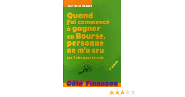 Amazon Fr Quand J Ai Commence A Gagner En Bourse Personne Ne M A Cru Les 7 Cles Pour Reussir Haddad Jean David Livres