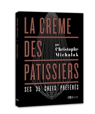 Ducasse Edition La Crème des pâtissiers - Ses 35 chefs préférés