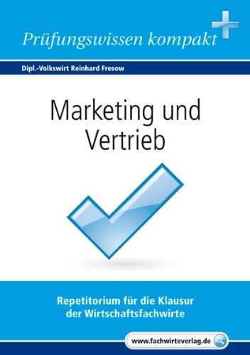 Download Marketing und Vertrieb für Wirtschaftsfachwirte: Vorbereitung auf die IHK-Klausuren 2016 Download Marketing und Vertrieb für Wirtschaftsfachwirte: Vorbereitung auf die IHK-Klausuren 2016
