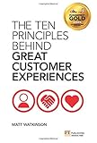 The Ten Principles Behind Great Customer Experiences (Financial Times) by Matt Watkinson