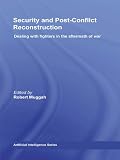 Image de Security and Post-Conflict Reconstruction: Dealing with Fighters in the Aftermath of War (Routledge Global Security Studies)