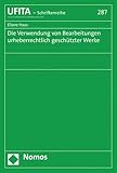 Die Verwendung von Bearbeitungen urheberrechtlich geschützter Werke (Schriftenreihe des Archivs fur Urheber- und Medienrecht, Band 287) by 