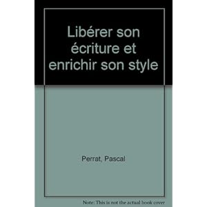 Libérer son écriture et enrichir son style Livre en Ligne Libérer son écriture et enrichir son style Livre en Ligne - Telecharger Ebook