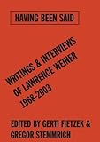 Image de Having Been Said: Writings & Interviews of Lawrence Weiner, 1968-2004
