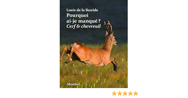 Amazon Fr Pourquoi Ai Je Manque Cerf Et Chevreuil La Bastide Louis De Livres