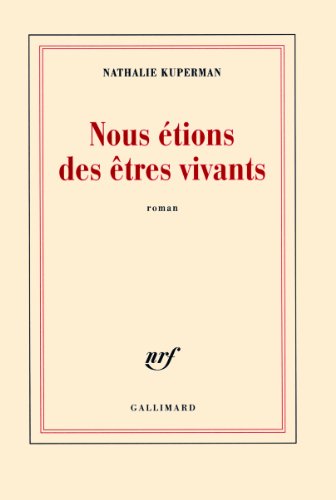 Nous étions des êtres vivants : roman