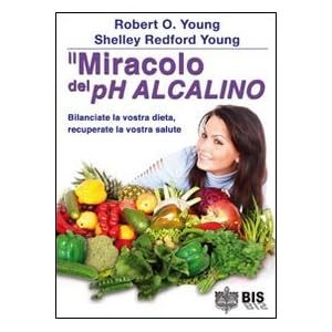 Il miracolo del pH alcalino. Bilanciate la vostra