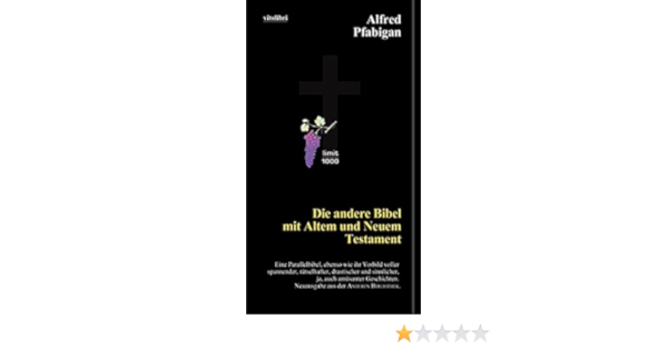 Die Andere Bibel Mit Altem Und Neuem Testament Eine Parallelbibel Ebenso Wie Ihr Vorbild Voller Spannender Ratselhafter Drastischer Und Neuausgabe Aus Der Anderen Bibliothek Amazon De Pfabigan Alfred Bucher