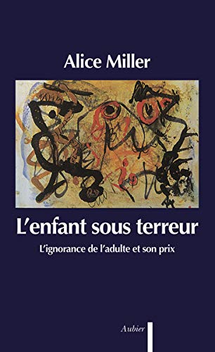 L'enfant sous terreur - L'ignorance de l'adulte et son prix L'enfant sous terreur - L'ignorance de l'adulte et son prix