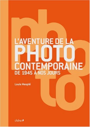 couverture de : L'aventure de la photo contemporaine de 1945 &agrave; nos jours