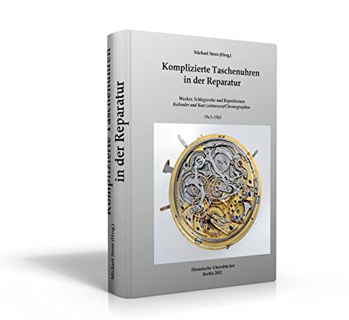 Preisvergleich Produktbild Komplizierte Taschenuhren in der Reparatur: Wecker, Schlagwerke und Repetitionen, Kalender und Kurzzeitmesser / Chronographen