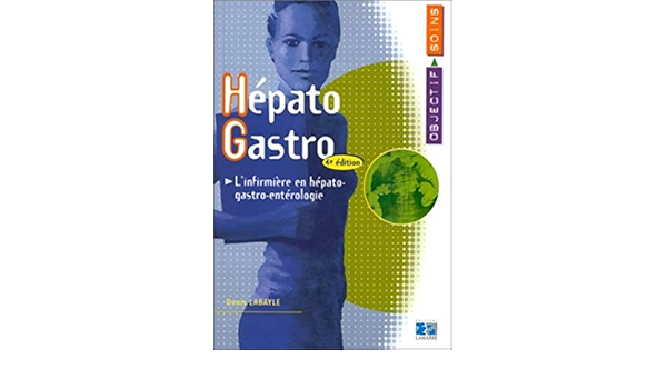 Amazon Fr Hepato Gastro L Infirmiere En Hepato Gastro Enterologie 4e Edition Labayle D Livres