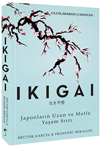 Ikigai: Japonlarin Uzun ve Mutlu Yasam Sirri: Japonların Uzun ve Mutlu Yaşam Sırrı