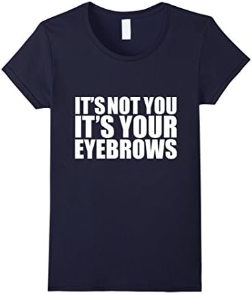 Women's Not You It's Your Eyebrows T-shirt Makeup Artist MUA Petty Large Navy