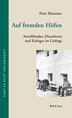 Auf fremden Höfen: Anstiftkinder, Dienstboten und Einleger im Gebirge