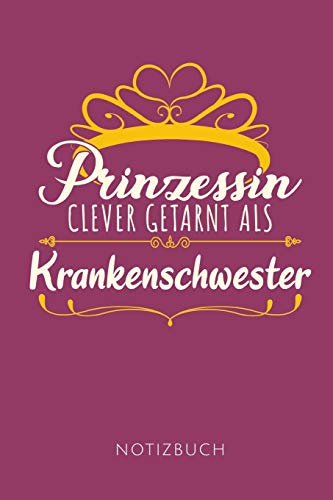Preisvergleich Produktbild PRINZESSIN CLEVER GETARNT ALS KRANKENSCHWESTER NOTIZBUCH: Geschenkidee für Krankenschwestern / Notizbuch mit 110 linierten Seiten / Format 6x9 DIN A5 / Soft cover matt