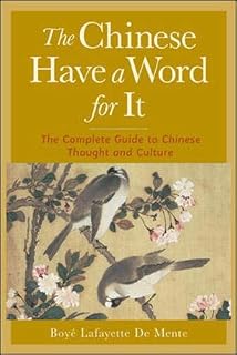The Chinese Have a Word for It: The Complete Guide to Chinese Thought and Culture [Idioma Inglés]