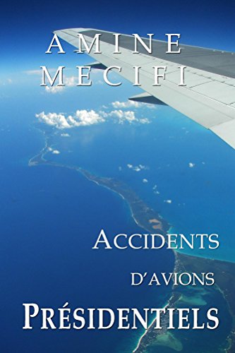 Accidents d'Avions Presidentiels (Les Chroniques de la Securite Aerienne t. 1) francais Accidents d'Avions Presidentiels (Les Chroniques de la Securite Aerienne t. 1) francais