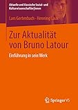 Zur Aktualität von Bruno Latour: Einführung in sein Werk (Aktuelle und klassische Sozial- und Kulturwissenschaftler innen) by 