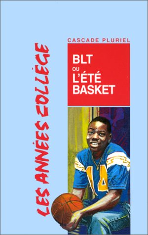 couverture de : Les ann&eacute;es coll&egrave;ge. BLT ou L'&eacute;t&eacute; basket