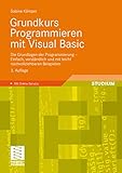 Grundkurs Programmieren mit Visual Basic: Die Grundlagen der Programmierung - Einfach, verständlich und mit leicht nachvollziehbaren Beispielen by