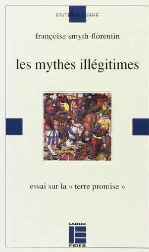 Les mythes illégitimes : Essai sur la Terre promise gratuit Les mythes illégitimes : Essai sur la Terre promise gratuit