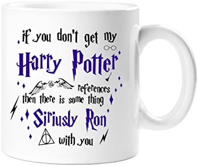 "If You Don't Get My Harry Potter References Then There is Some thing Siriusly Ron with You" 11 oz Ceramic mug , Perfect Christmas Gift Stocking Filler