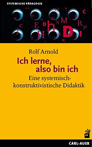 Download Ich lerne, also bin ich: Eine systemisch-konstruktivistische Didaktik Download Ich lerne, also bin ich: Eine systemisch-konstruktivistische Didaktik