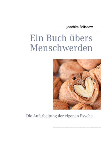 Download Ein Buch übers Menschwerden: Die Aufarbeitung der eigenen Psyche Download Ein Buch übers Menschwerden: Die Aufarbeitung der eigenen Psyche