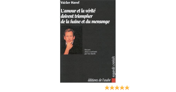Amazon Fr L Amour Et La Verite Doivent Triompher De La Haine Et Du Mensonge Havel Vaclav Livres