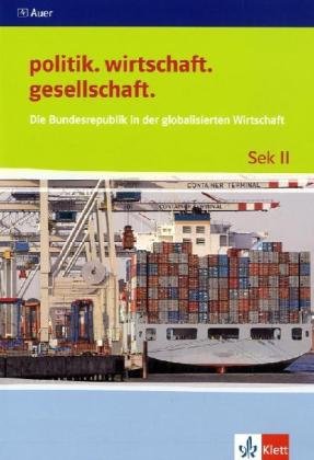 Die BRD in der globalisierten Wirtschaft: Themenheft ab Klasse 10 (politik. wirtschaft. gesellschaft.)