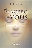 Le placebo, c'est vous ! Comment donner le pouvoir à votre esprit