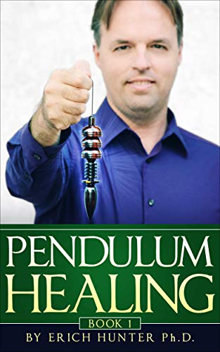 Pendulum Healing: Circling The Square Of Life To Improve Health, Wealth, Relationships, And Self-Exp